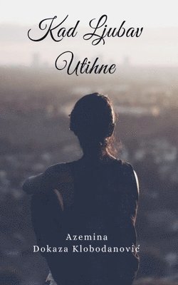 Azemina Dokaza Klobodanovic - Kad Ljubav Utihne, Häftad