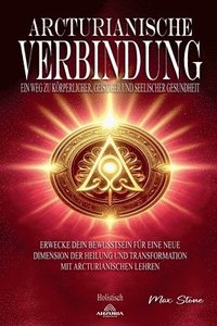 bokomslag Arcturianische Verbindung - Ein Weg zu Krperlicher, Geistiger und Seelischer