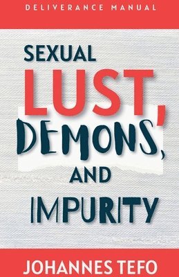 Johannes Tefo - Sexual Lust, Demons, And Impurity, Häftad