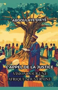 bokomslag L'Appel de la Justice: Vision pour une Afrique Souveraine