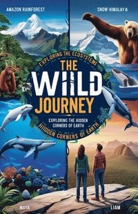 bokomslag The Wild Journey: Exploring the Hidden Corners of Earth