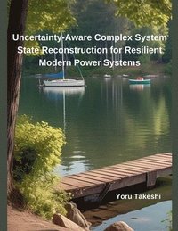 bokomslag Uncertainty-Aware Complex System State Reconstruction for Resilient Modern Power Systems