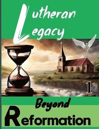 bokomslag Lutheran Legacy - Beyond Reformation