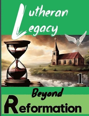 Lutheran Legacy - Beyond Reformation 1