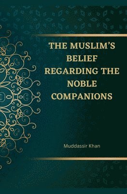 Khan - Muslim's Belief regarding the Noble Companions, Häftad