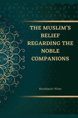 The Muslim's Belief regarding the Noble Companions 1