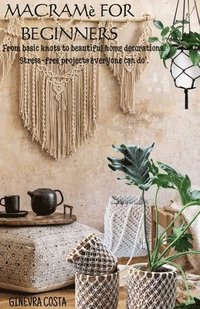 bokomslag Macram for beginners,&quot; From basic knots to beautiful home decorations