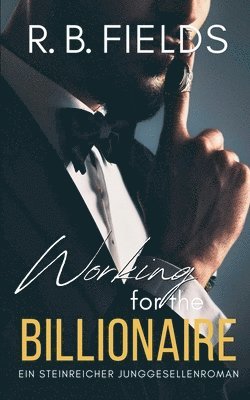 bokomslag Working for the Billionaire: Ein Steinreicher Junggesellenroman (Buch 3)