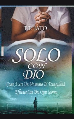 Solo Con Dio Come Avere Un Momento Di Tranquillit Efficace Con Dio Ogni Giorno 1