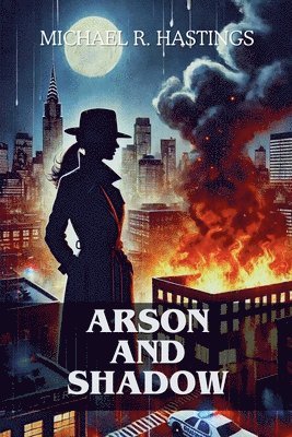 Michael R Hastings, Michael R. Hastings - Arson and Shadows, Häftad