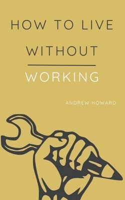 How to Live Without Working 1