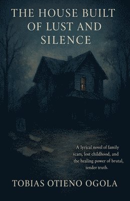 bokomslag The House Built of Lust And Silence