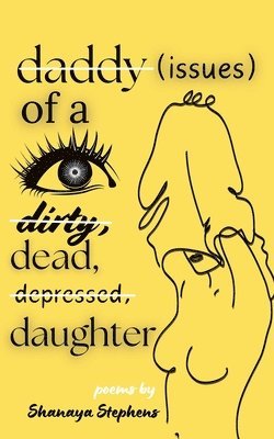 Shanaya Stephens - Daddy Issues of a Dirty, Dead, Depressed, Daughter, Häftad