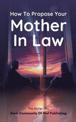 The Writer Ullu - How To Propose Your Mother In Law, Häftad