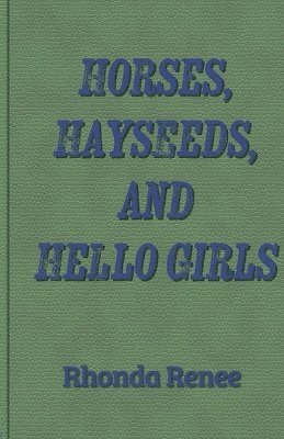 Rhonda Renee - Horses, Hayseeds, and Hello Girls, Häftad