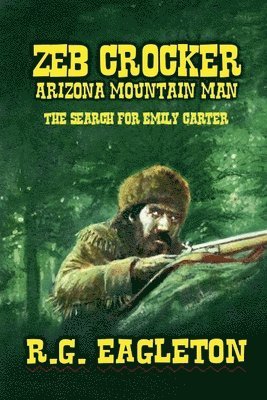 R G Eagleton, R. G. Eagleton, R.G. Eagleton - Zeb Crocker - Arizona Mountain Man - The Search For Emily Carter, Häftad