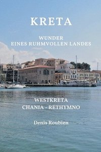 bokomslag Kreta. Wunder eines ruhmvollen Landes: Westkreta (Chania - Rethymno)