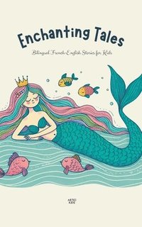 bokomslag Enchanting Tales: Bilingual French-English Stories for Kids