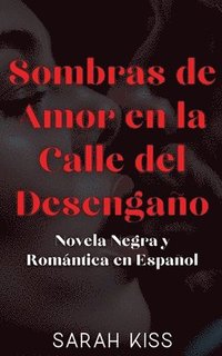 bokomslag Sombras de Amor en la Calle del Desengaño Novela Negra y Romántica en Español