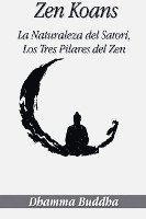 bokomslag Zen Koans: La Naturaleza del Satori, Los Tres Pilares del Zen