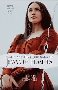 bokomslag Flame and Fury: The Saga of Joanna of Flanders