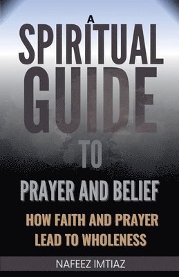 bokomslag A Spiritual Guide to Prayer and Belief