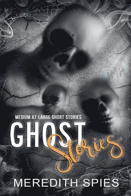 Meredith Spies - Ghost Stories (Medium at Large Short Stories), Häftad