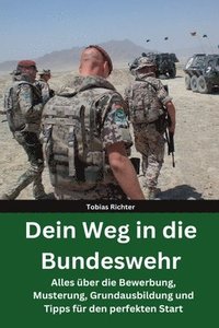 bokomslag Dein Weg in die Bundeswehr: Alles über die Bewerbung, Musterung, Grundausbildung und Tipps für den perfekten Start - Beste Vorbereitung - Hilfe fü