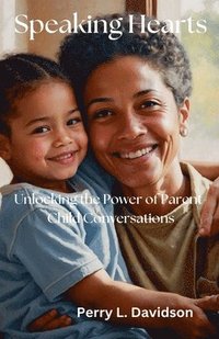 bokomslag Speaking Hearts: Unlocking the Power of Parent-Child Conversations