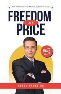 bokomslag Freedom at a Price: The American Free Market System in Crisis