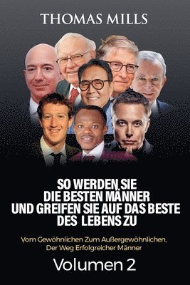 bokomslag So Werden Sie Die Besten Männer Und Greifen Sie Auf Das Beste Des Lebens Zu