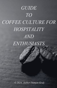 bokomslag Guid to coffee culture for Hospitality and Enthusiasts