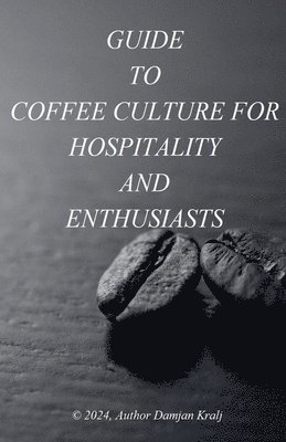 bokomslag Guid to coffee culture for Hospitality and Enthusiasts