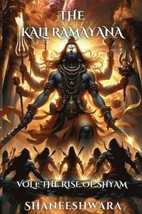 bokomslag The Kali Ramayana: Vol 1: The Rise of Shyam