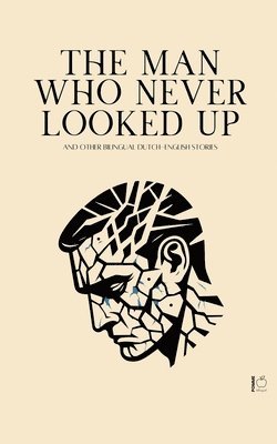 bokomslag Man Who Never Looked Up And Other Bilingual Dutch-English Stories