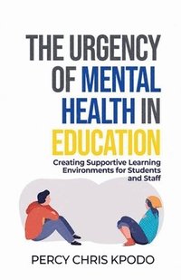 bokomslag The Urgency Of Mental Health In Education