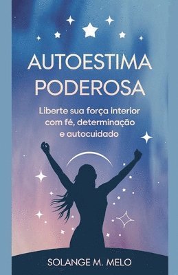 bokomslag Autoestima Poderosa: Liberte sua Força Interior com Fé, Determinação e Autocuidado