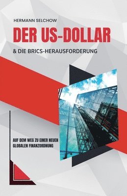bokomslag US-Dollar und die BRICS-Herausforderung - Auf dem Weg zu einer neuen globalen Finanzordnung