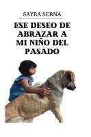 bokomslag Ese deseo de abrazar a mi niño del pasado