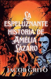 bokomslag La espeluznante historia de Amelia Lázaro