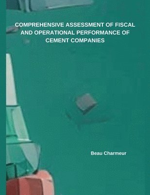 bokomslag Comprehensive Assessment of Fiscal and Operational Performance of Cement Companies