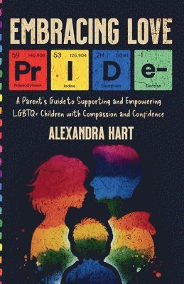 Alexandra Hart - Embracing Love - A Parent's Guide to Supporting and Empowering LGBTQ+ Children with Compassion and Confidence, Häftad