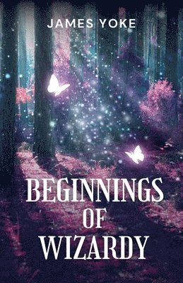 James Yoke - Beginnings Of Wizardy, Häftad