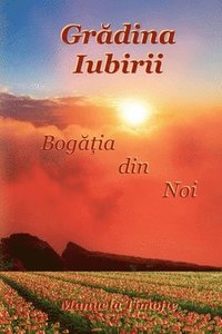 bokomslag Gr&#259;dina Iubirii - Bog&#259;&#539;ia din Noi