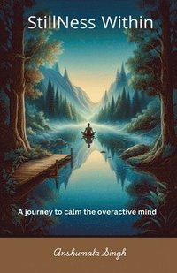 bokomslag Stillness Within - A journey to calm the overactive mind