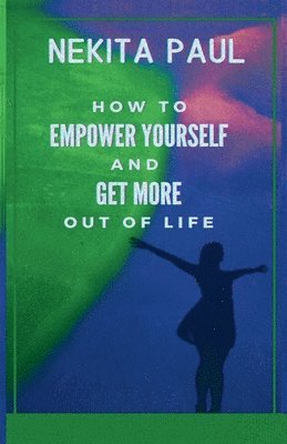 Nekita Paul - How to Empower Yourself and Get More Out of Life, Häftad