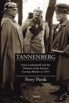 Tannenberg Erich Ludendorff and the defence of the German Eastern border in 1914 1