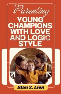 bokomslag Parenting Young Champions with Love and Logic Style