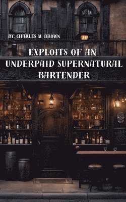 Exploits of an Underpaid Supernatural Bartender 1