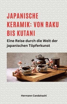 bokomslag Japanische Keramik: Von Raku bis Kutani - Eine Reise durch die Welt der japanischen Töpferkunst